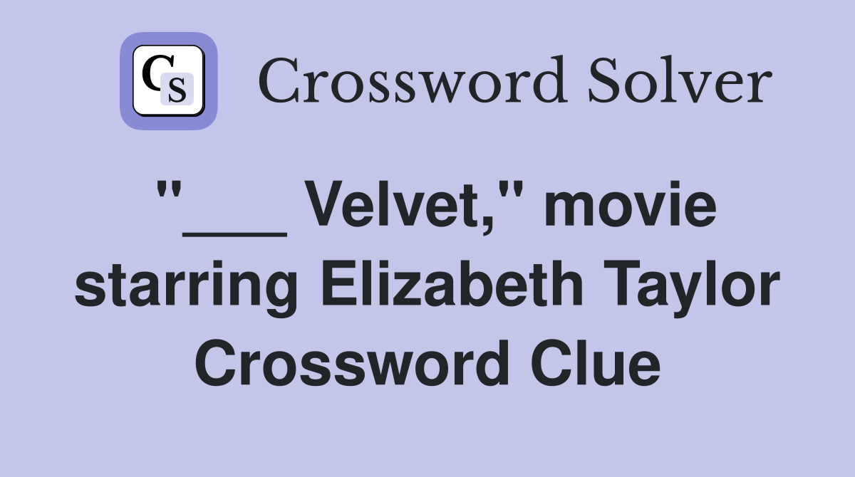 Velvet," movie starring Elizabeth Taylor Crossword Clue Answers